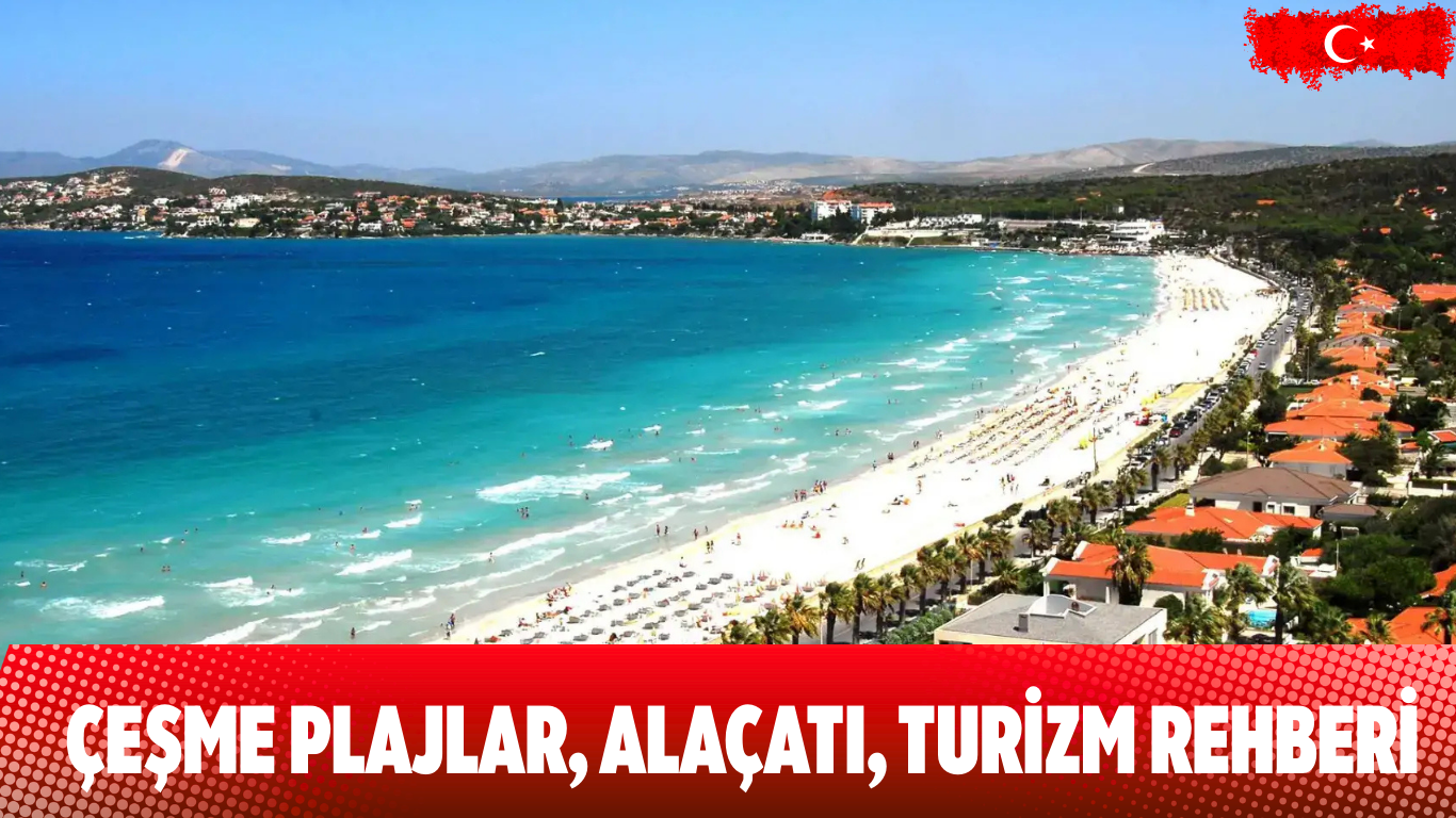 Çeşme: Plajlar, Alaçatı, Turizm Rehberi