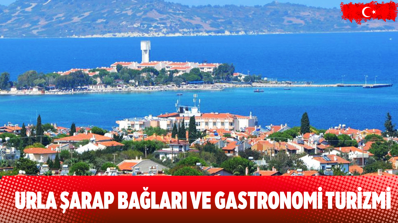 Urla: Şarap Bağları ve Gastronomi Turizmi