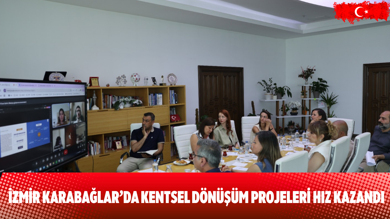 İzmir Karabağlar’da Kentsel Dönüşüm Projeleri Hız Kazandı