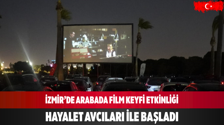 İzmir’de Arabada Film Keyfi etkinliği Hayalet Avcıları ile başladı